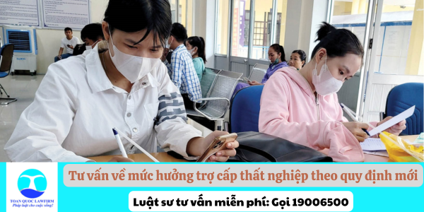 Tư vấn về mức hưởng trợ cấp thất nghiệp theo quy định mới